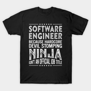 Software Engineer Because Hardcore Devil Stomping Ninja Isn't An Official Job Title T-Shirt